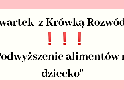 Podwyższenie alimentów na dziecko.